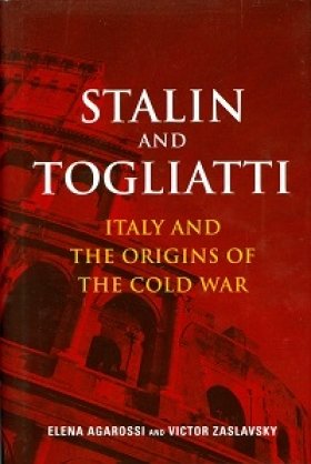 Stalin and Togliatti: Italy and the Origins of the Cold War by Elena Agarossi and Victor Zaslavsky