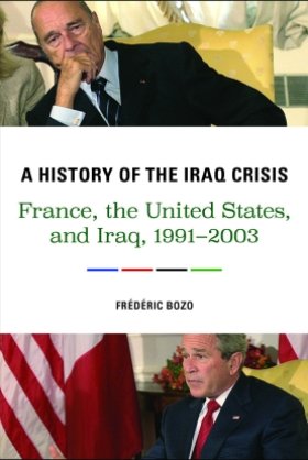 A History of the Iraq Crisis: France, the United States, and Iraq, 1991–2003 by Frédéric Bozo