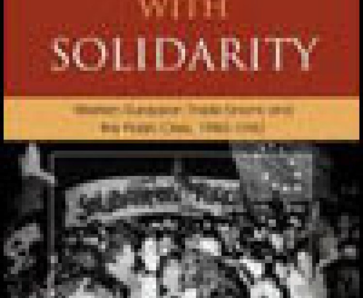 Solidarity With Solidarity: Western European Trade Unions and the Polish Crisis, 1980-1982