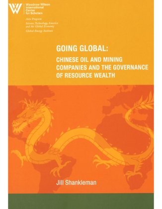 Going Global: Chinese Oil and Mining Companies and the Governance of Resource Wealth