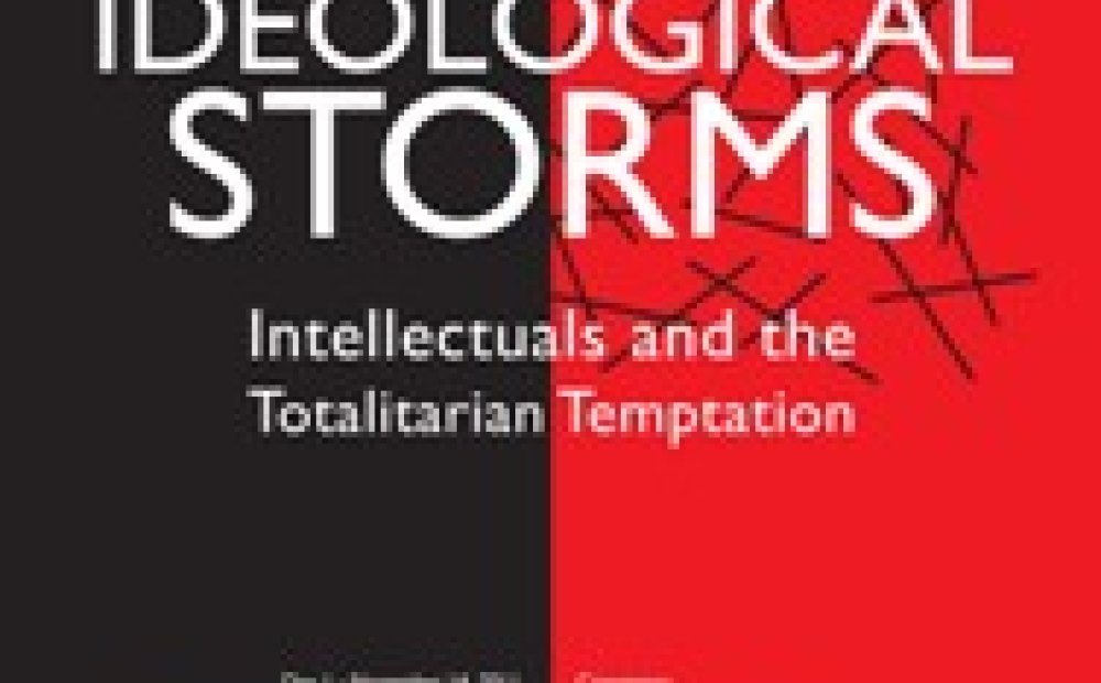 Ideological Storms:  Intellectuals and the Totalitarian Temptation