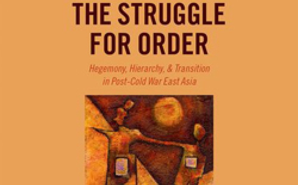 The Struggle for Order: Hegemony, Hierarchy and Transition in Post-Cold War East Asia