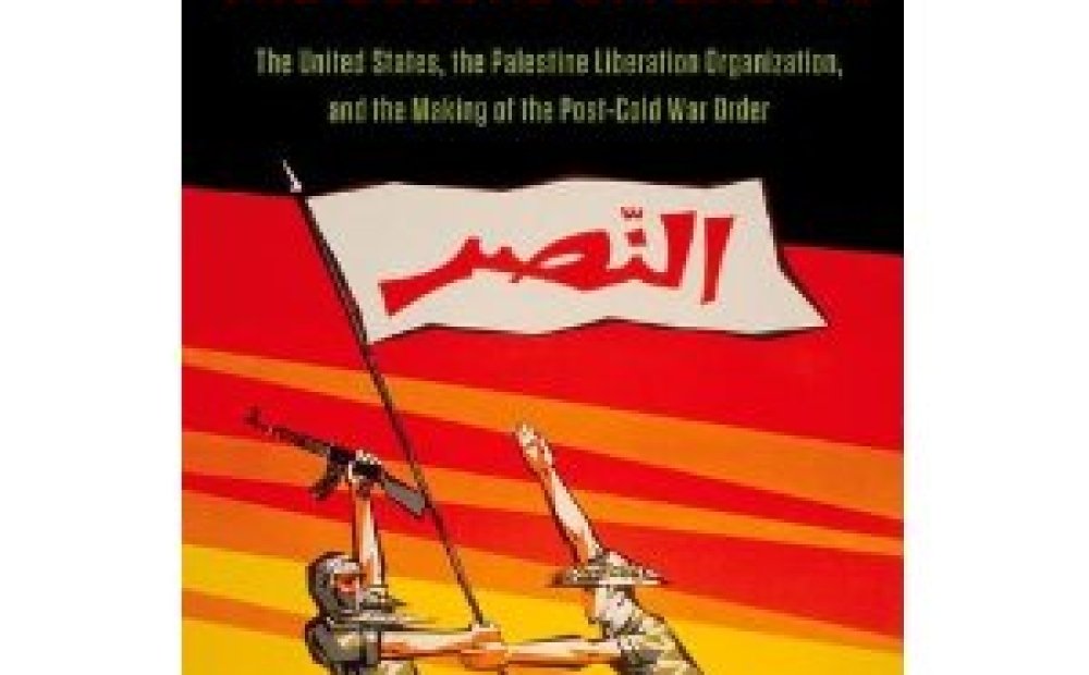 The Global Offensive: The United States, the Palestine Liberation Organization, and the Making of the Post-Cold War Order