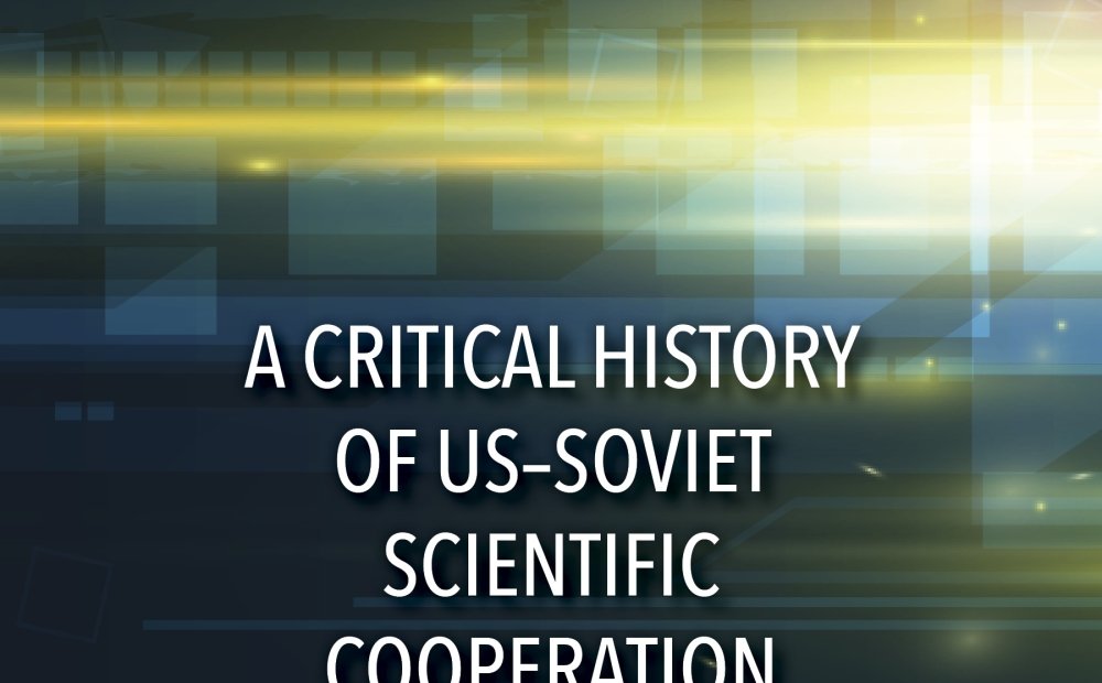 Book Talk: "From Pugwash to Putin: A Critical History of US-Soviet Scientific Cooperation"