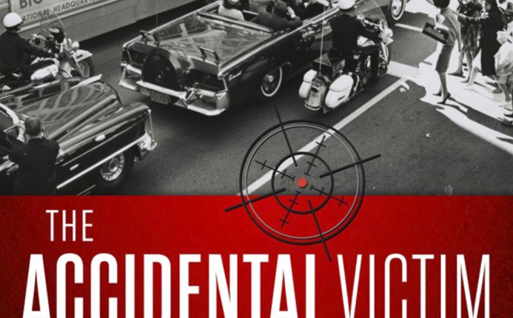 The Accidental Victim: JFK, Lee Harvey Oswald, and the Real Target in Dallas