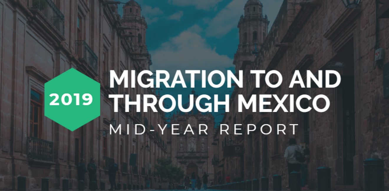 2019 Migration to and through Mexico Mid-Year Report