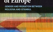 Worker-Mothers on the Margins of Europe: Gender and Migration between Moldova and Istanbul by Leyla J. Keough