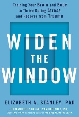 Widen the Window: Training Your Brain and Body to Thrive During Stress