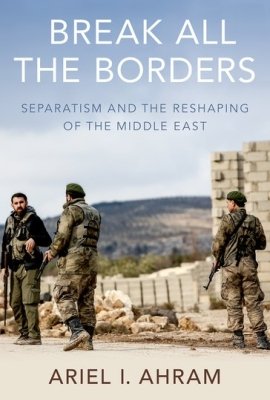 Break all the Borders: Separatism and the Reshaping of the Middle East