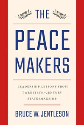 The Peacemakers: Leadership Lessons from Twentieth-Century Statesmanship