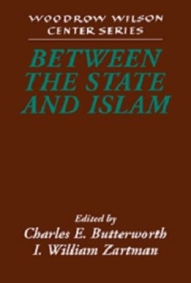 Between the State and Islam, edited by Charles E. Butterworth and I. William Zartman