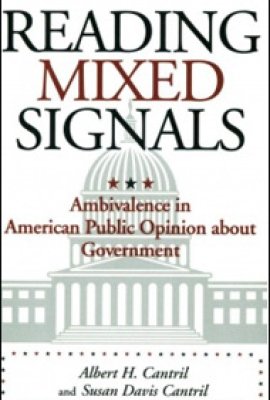 Reading Mixed Signals: Ambivalence in American Public Opinion about Government by Albert H. and Susan Davis Cantril