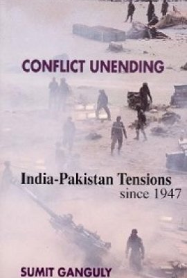 Conflict Unending: India-Pakistan Tensions since 1947 by Sumit Ganguly