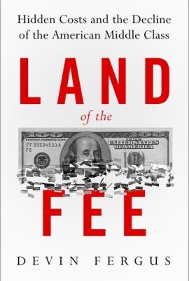 Land of the Fee: Hidden Costs and the Decline of the American Middle Class