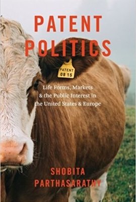 Patent Politics: Life Forms, Markets, and the Public Interest in the United States and Europe