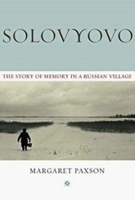 Solovyovo: The Story of Memory in a Russian Village by Margaret Paxson