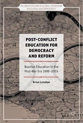 Post-Conflict Education for Democracy and Reform: Bosnian Education in the Post-War Era, 1995-2015