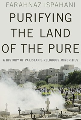 Purifying the Land of the Pure: A History of Pakistan’s Religious Minorities