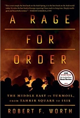 A Rage For Order: The Middle East in Turmoil, from Tahrir Square to ISIS