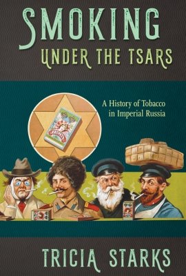 Smoking Under the Tsars: A History of Tobacco in Imperial Russia