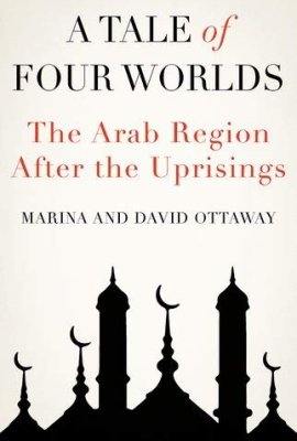 A Tale of Four Worlds: The Arab Region After the Uprisings