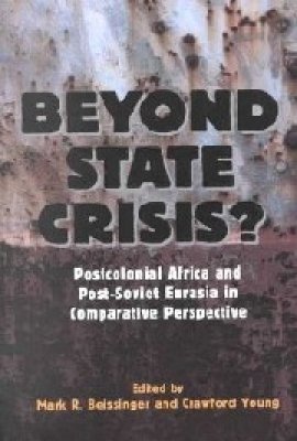 Beyond State Crisis? Post-Colonial Africa and Post-Soviet Eurasia in Comparative Perspective