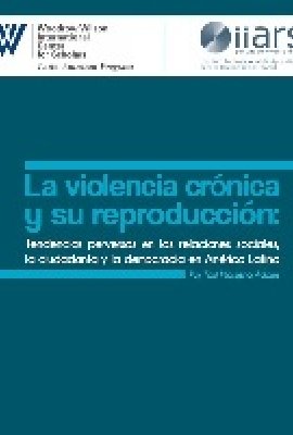 La violencia crónica y su reproducción