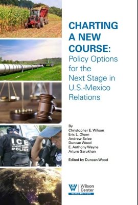 Final Report | Charting a New Course: Policy Options for the Next Stage in U.S.-Mexico Relations