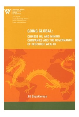 Going Global: Chinese Oil and Mining Companies and the Governance of Resource Wealth