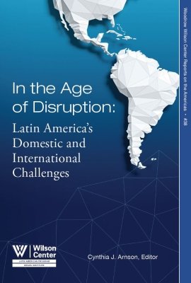 In the Age of Disruption: Latin America’s Domestic and International Challenges (No. 38)