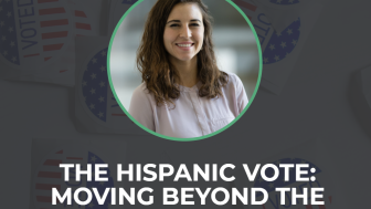 The Hispanic Vote: Moving Beyond the Campaign Trail