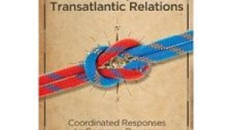 The New Geopolitics of Transatlantic Relations: Coordinated Responses to Common Dangers