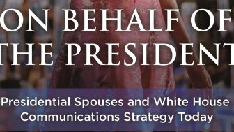 On Behalf of the President: Presidential Spouses and White House Communications