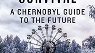 Manual for Survival: A Chernobyl Guide to the Future by Title VIII Research Scholar Kate Brown