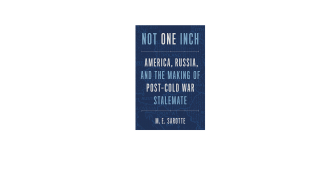 Not one inch: America, Russia, and the Making of Post-Cold War Stalemate 