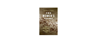 The Woman’s Fight: The Civil War’s Battles for Home, Freedom, and Nation