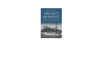 Israel's Moment: International Support for and Opposition to Establishing the Jewish State, 1945–1949  