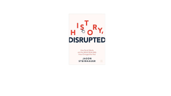 “History, Disrupted”: How Social Media and the World Wide Web Have Changed the Past