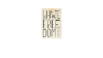 White Freedom: The Racial History of an Idea