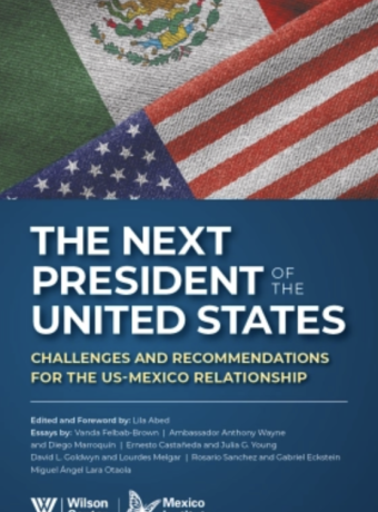 The Next President of the United States: Challenges and Recommendations for the US-Mexico Relationship