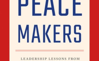 The Peacemakers: Leadership Lessons from Twentieth-Century Statesmanship