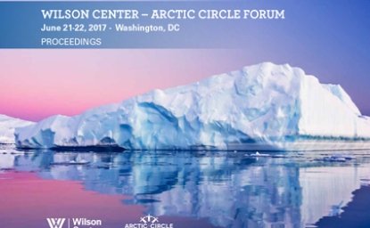 Wilson Center-Arctic Circle Forum Proceedings