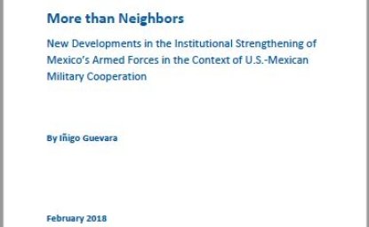 More than Neighbors: New Developments in the Institutional Strengthening of Mexico’s Armed Forces in the Context of U.S.-Mexican Military Cooperation