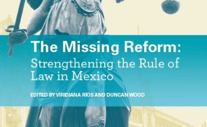 The Missing Reform: Strengthening the Rule of Law in Mexico