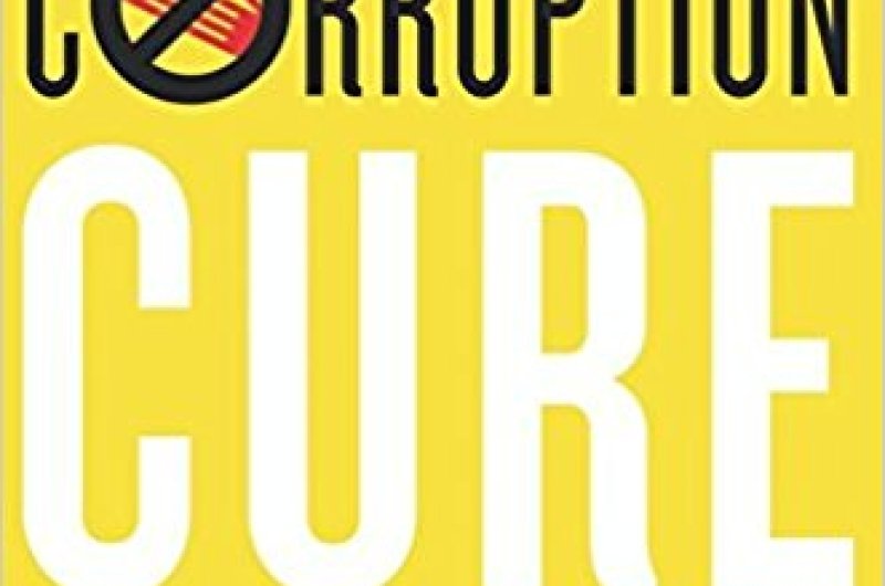 The Corruption Cure: How Citizens and Leaders Can Combat Graft