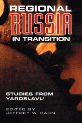 Regional Russia in Transition: Studies from Yaroslavl', edited by Jeffrey W. Hahn