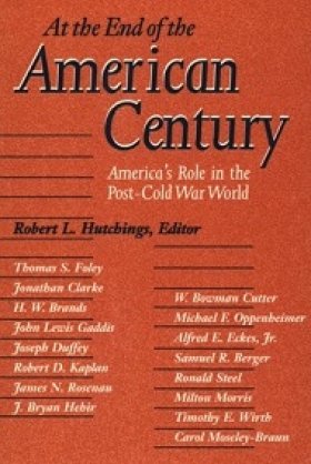 At the End of the American Century: America's Role in the Post-Cold War World, edited by Robert L. Hutchings