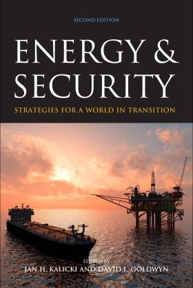 Energy and Security: Strategies for a World in Transition, edited by Jan H. Kalicki and David L. Goldwyn