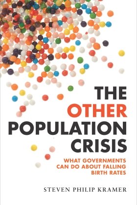The Other Population Crisis: What Governments Can Do about Falling Birth Rates by Stephen Philip Kramer