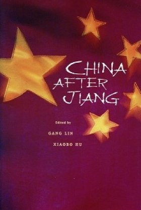 China after Jiang, edited by Gang Lin and Xiaobo Hu 